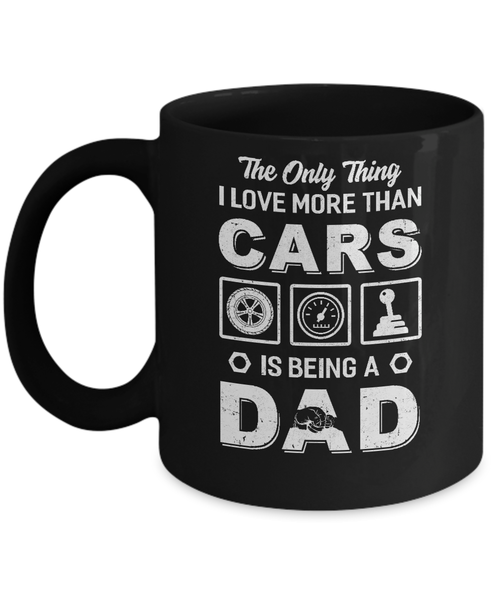 The Only Thing I Love More Than Cars Is Being A Dad Mug