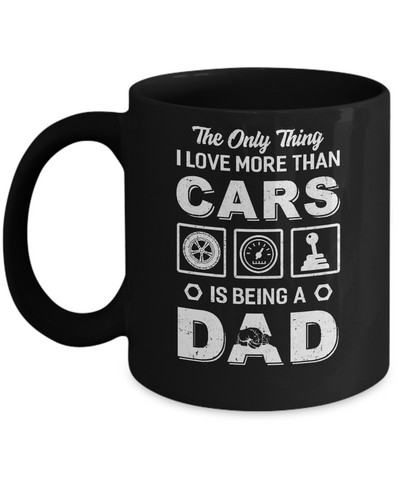 The Only Thing I Love More Than Cars Is Being A Dad Mug-Coffee Mug-11oz Mug-Black