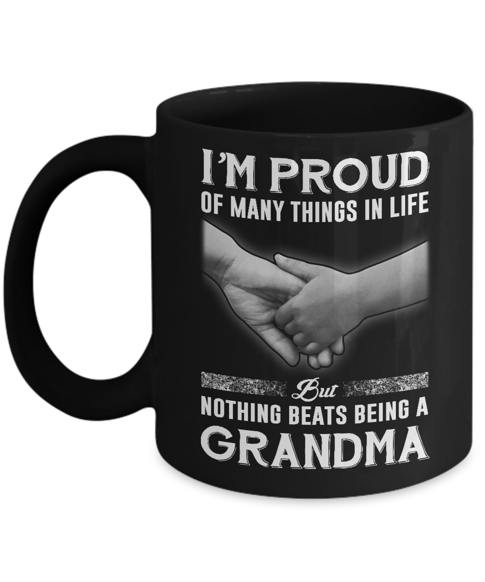 Proud Of Many Things In Life Nothing Beats Being A Grandma Mug