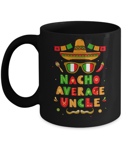 Nacho Average Uncle Mexican Cinco De Mayo Mug-Coffee Mug-11oz Mug-Black