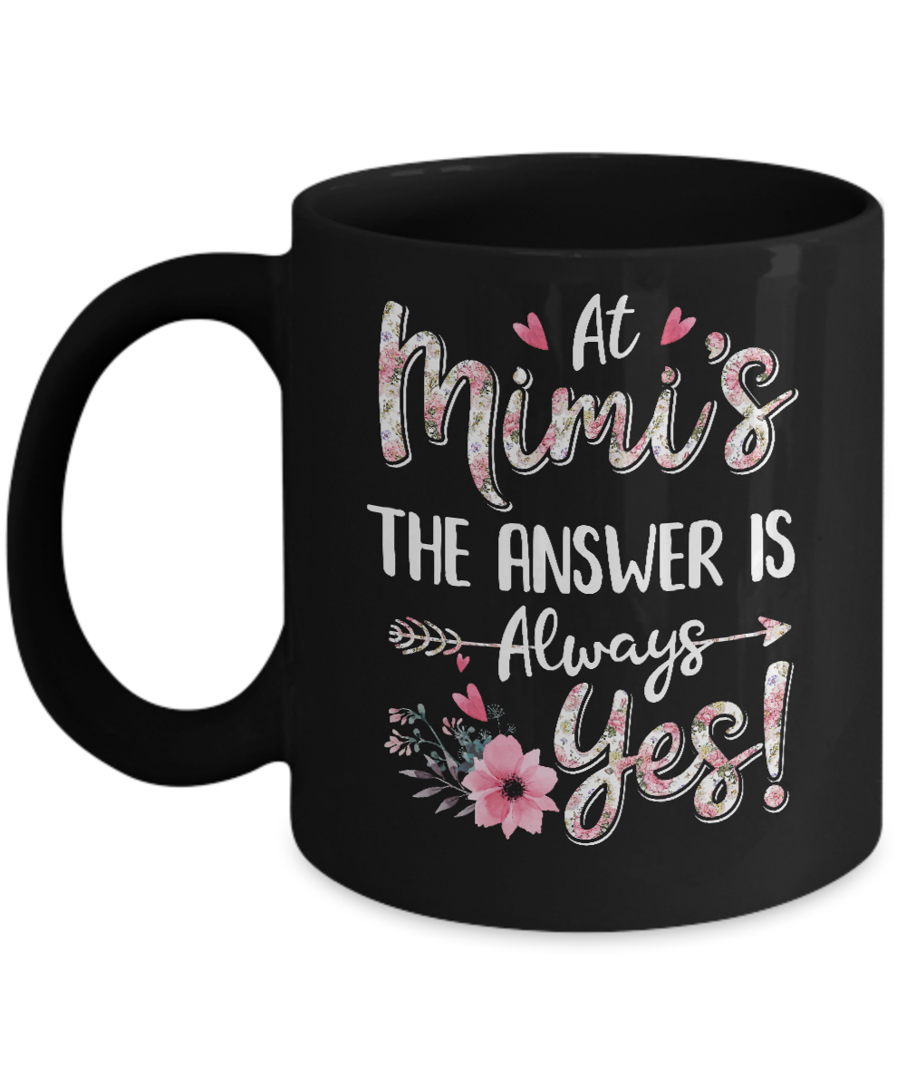 At Mimi's The Answer Is Always Yes Floral Mothers Day Gift Mug-Coffee Mug-11oz Mug-Black