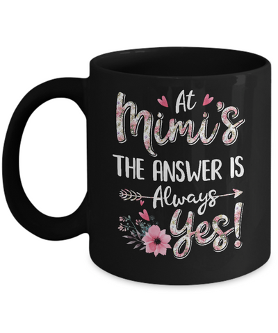 At Mimi's The Answer Is Always Yes Floral Mothers Day Gift Mug-Coffee Mug-11oz Mug-Black