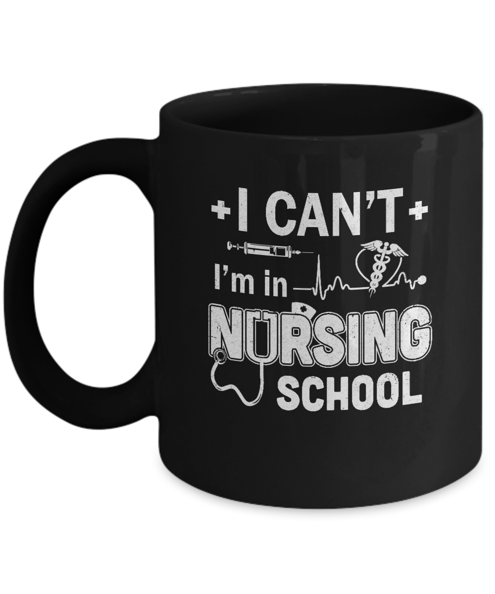 I Can't I'm In Nursing School Funny Nurse RN Student Gift Mug-Coffee Mug-11oz Mug-Black