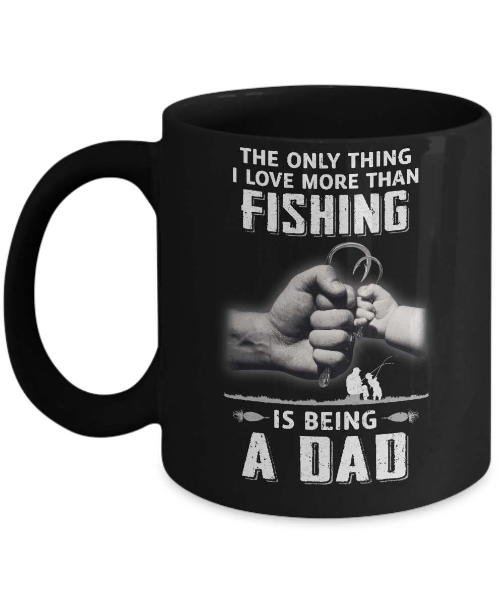 Only Thing I Love More Than Fishing Is Being A Dad Fathers Day Mug