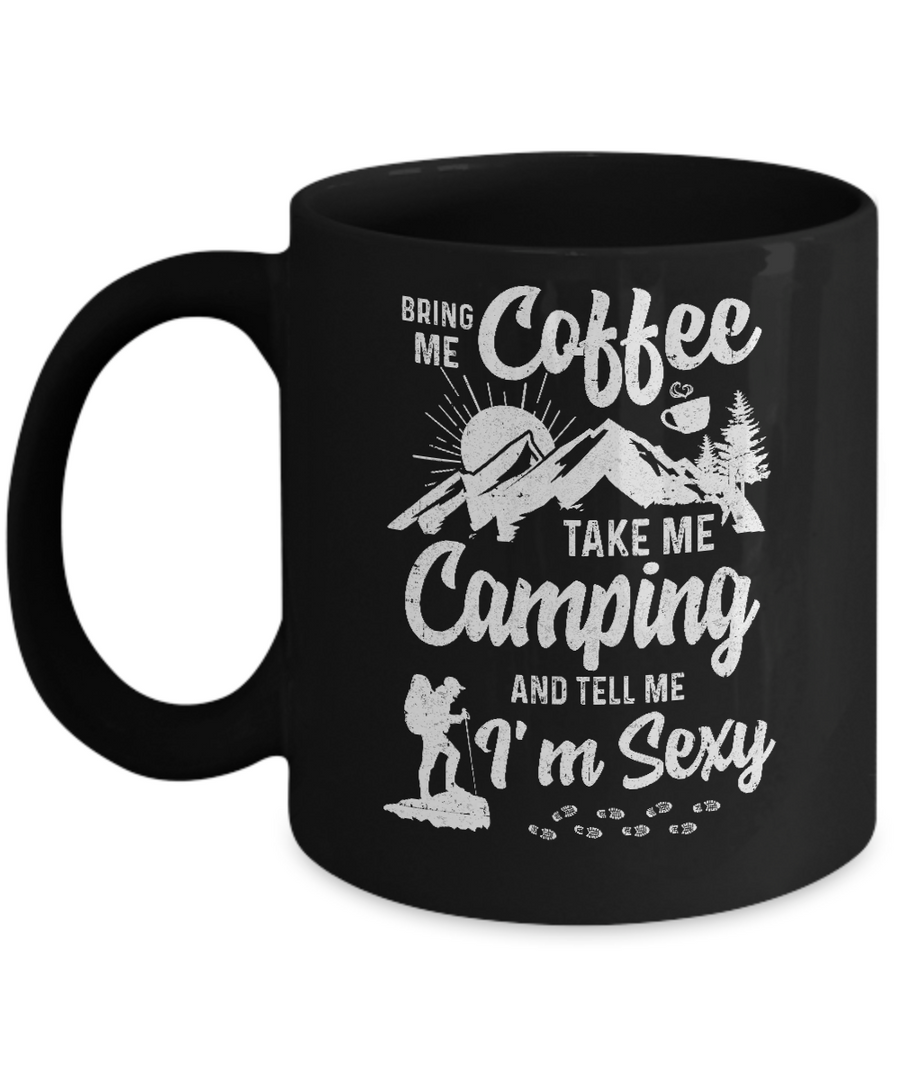 Bring Me Coffee Take Me Camping And Tell Me Sexy Mug-Coffee Mug-11oz Mug-Black