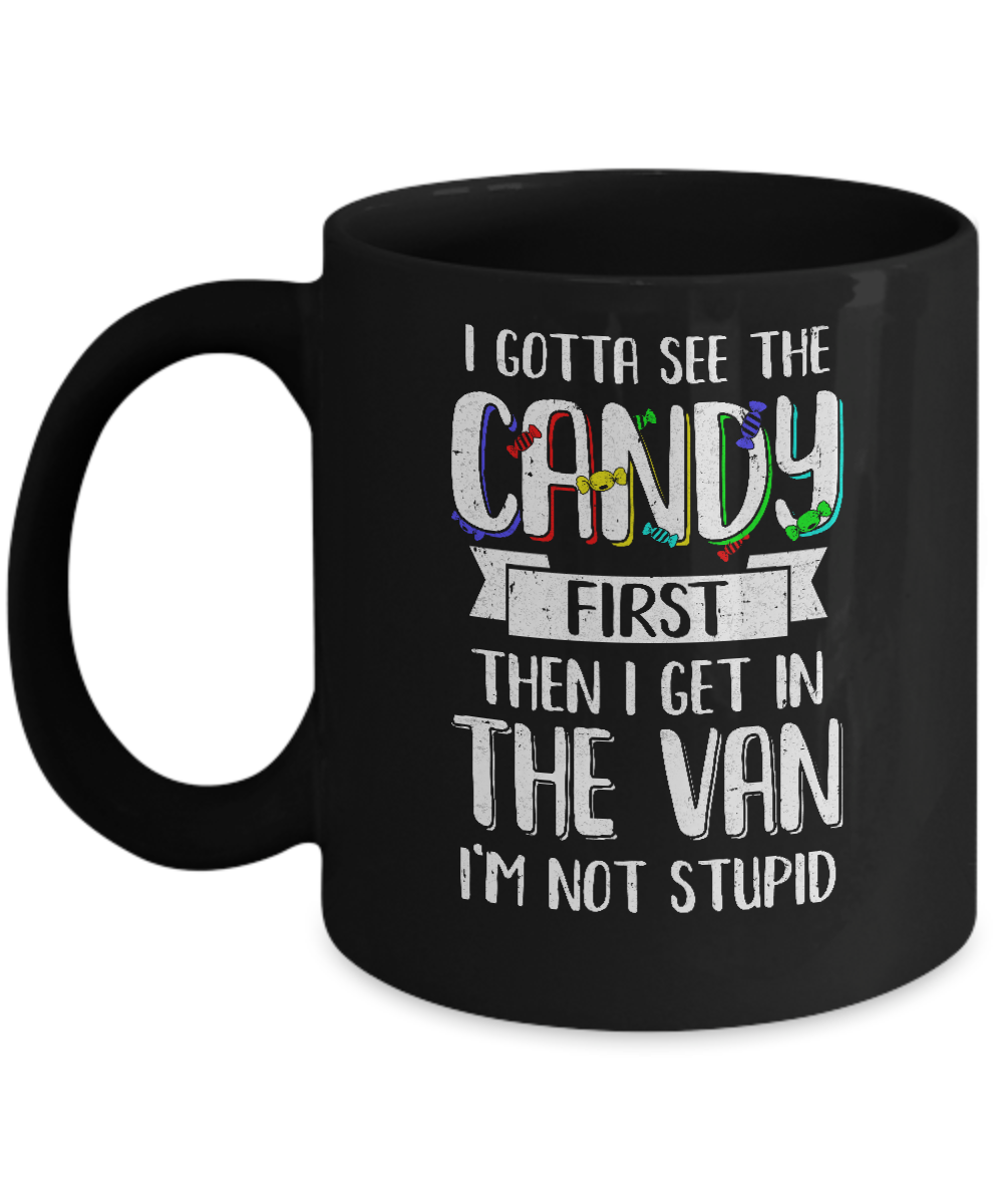 I Gotta See The Candy First Then I Get In The Van Mug-Coffee Mug-11oz Mug-Black