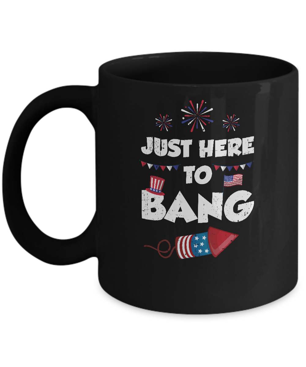 Just Here To Bang 4Th Of July Funny Firework Fourth July Mug