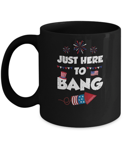 Just Here To Bang 4Th Of July Funny Firework Fourth July Mug-Coffee Mug-11oz Mug-Black