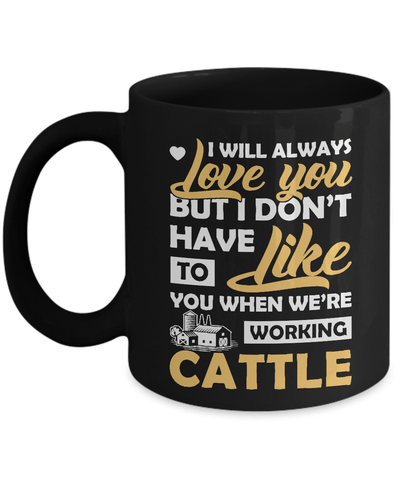 I Don't Have To Like You When We've Working Cattle Mug-Coffee Mug-11oz Mug-Black