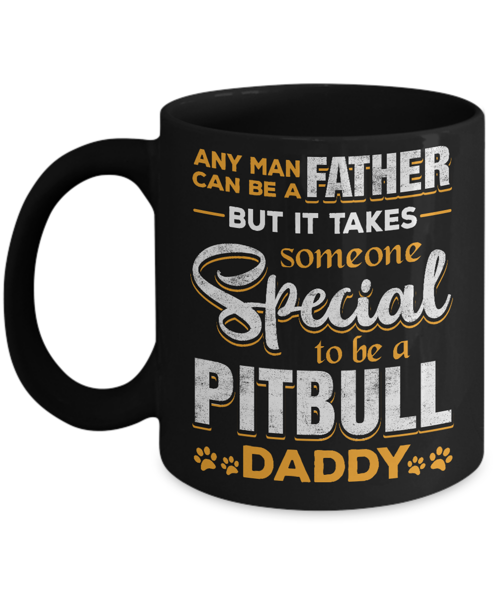 It Takes Someone To Be A Pitbull Daddy Mug-Coffee Mug-11oz Mug-Black