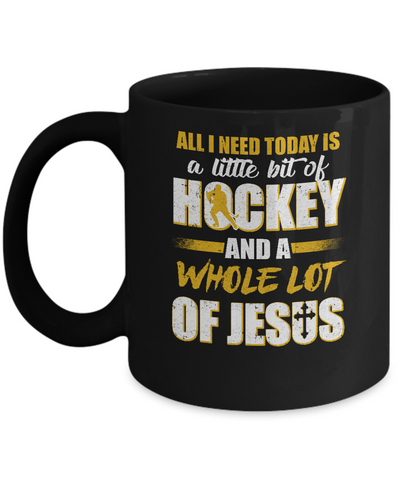 All I Need Today Is A Little Bit Of Hockey And A Whole Lot Of Jesus Mug-Coffee Mug-11oz Mug-Black