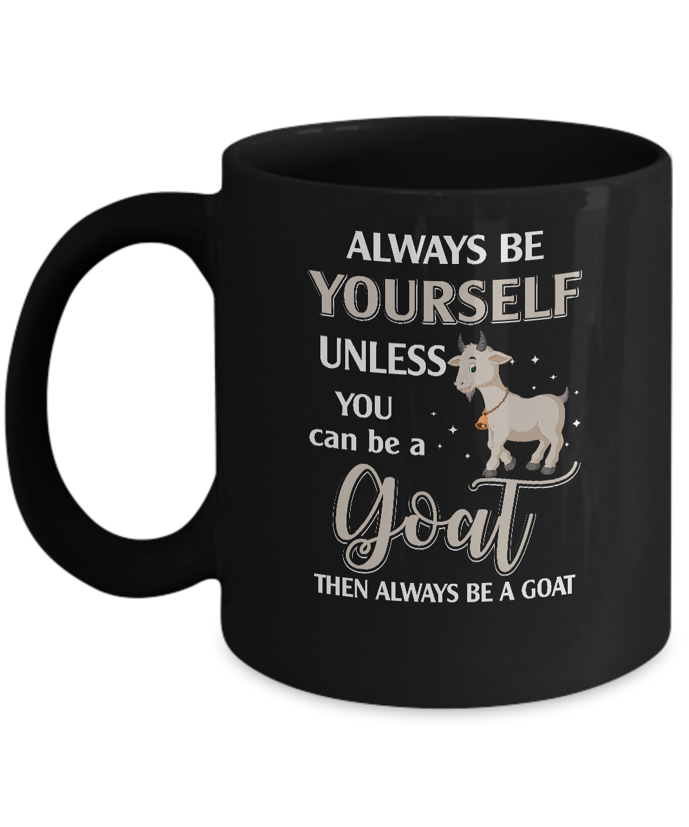 Always Be Yourself Unless You Can Be A Goat Mug