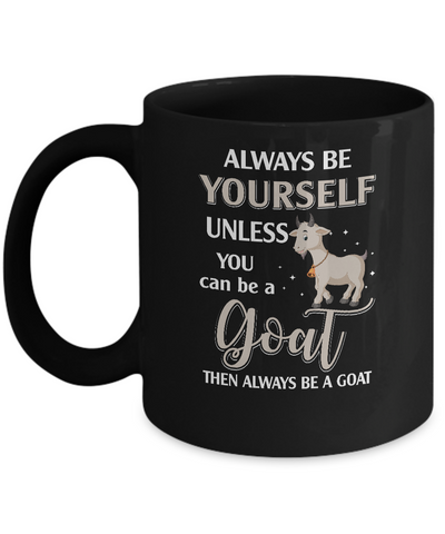 Always Be Yourself Unless You Can Be A Goat Mug-Coffee Mug-11oz Mug-Black