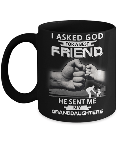 I Asked God For A Best Friend He Sent Me My Granddaughters Mug-Coffee Mug-11oz Mug-Black