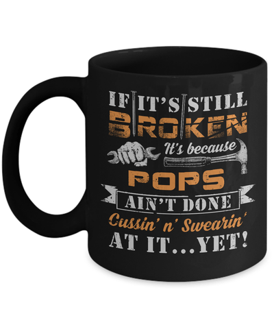 If It's Still Broken It's Because Pops Ain't Done Mug-Coffee Mug-11oz Mug-Black