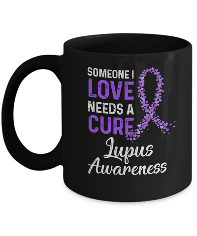 Someone I Love Needs Cure Lupus Awareness Warrior Mug-Coffee Mug-11oz Mug-Black