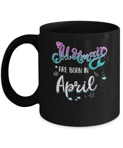 Mermaids Are Born In April Birthday Girl Gift Mug-Coffee Mug-11oz Mug-Black