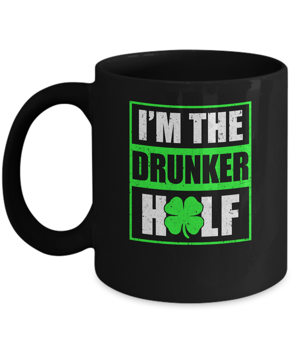 Funny I'm The Drunker Half St Patricks Day Mug