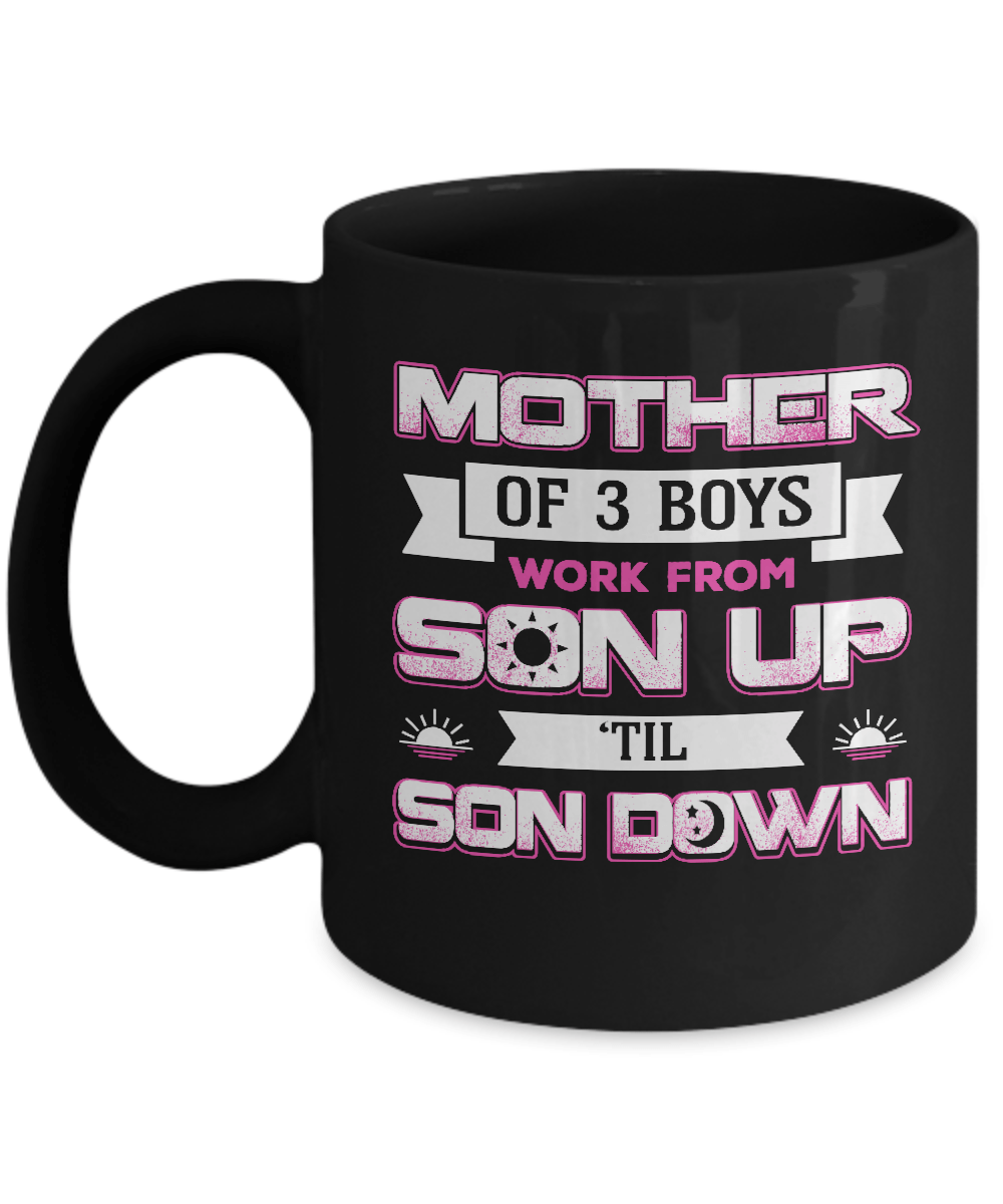 Mother Of Three Boys Work From Son Up 'Til Son Down Mug