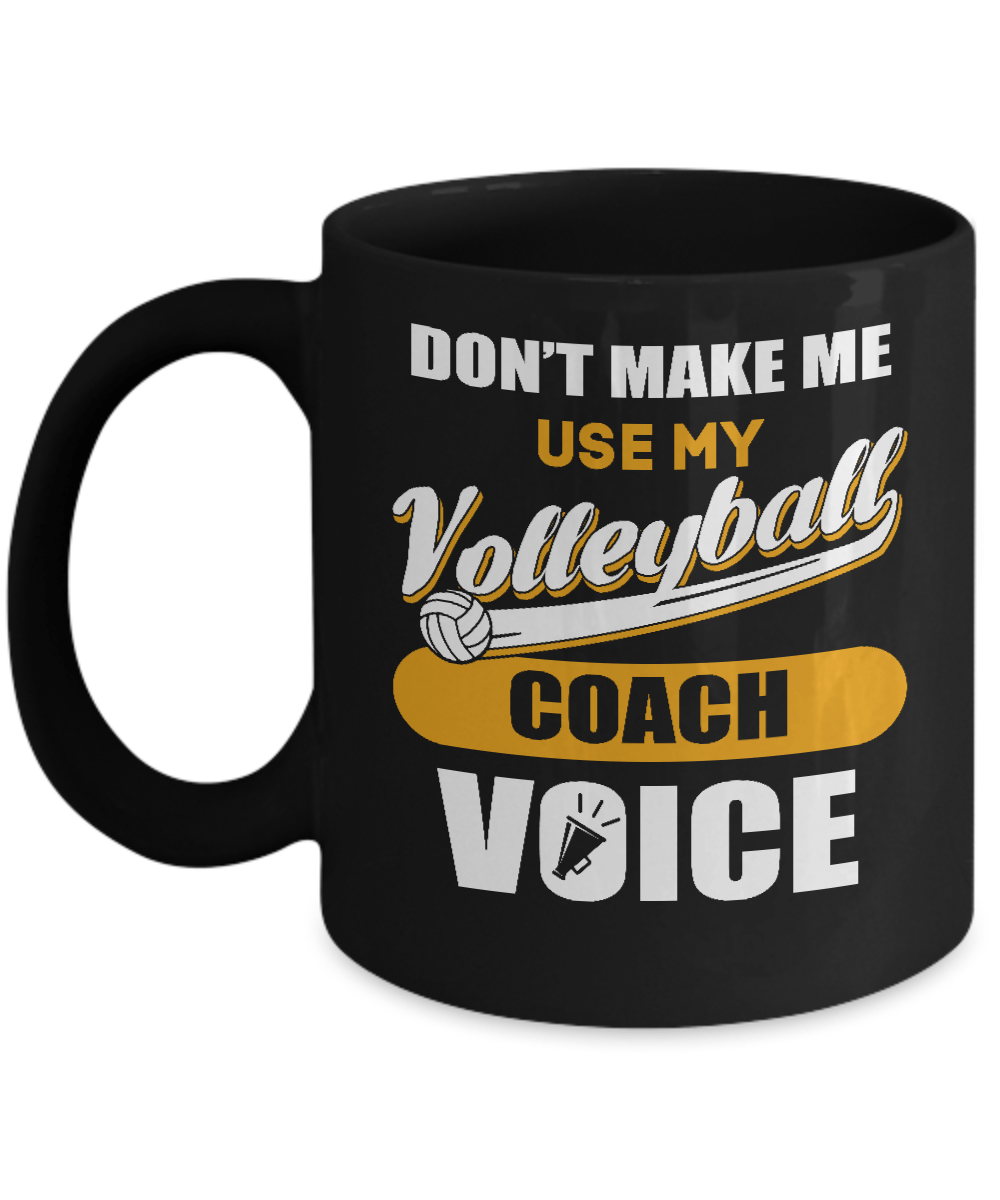 Don't Make Me Use My Volleyball Coach Voice Mug-Coffee Mug-11oz Mug-Black
