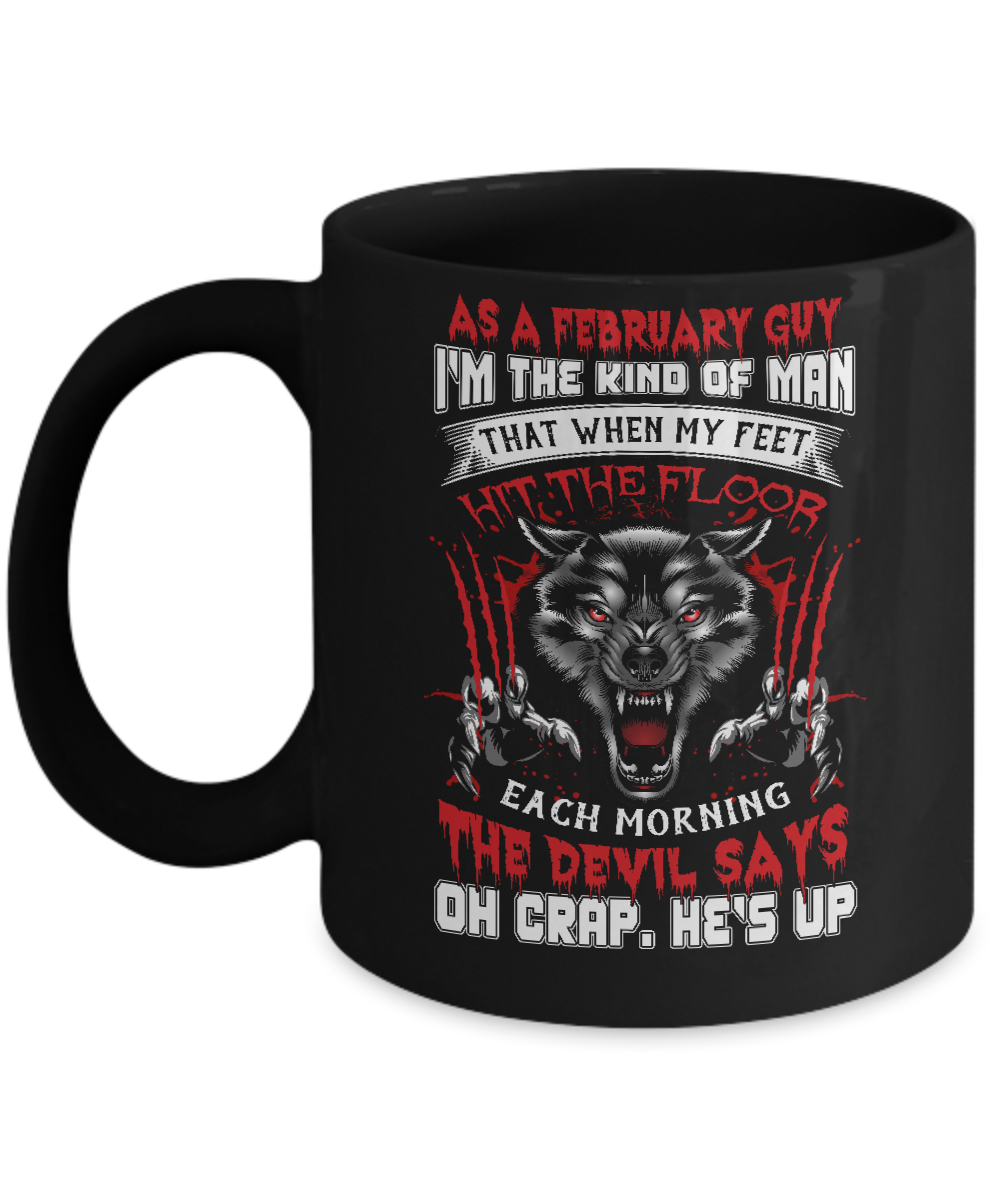 As A February Guy I Am The Kind Of Man Mug