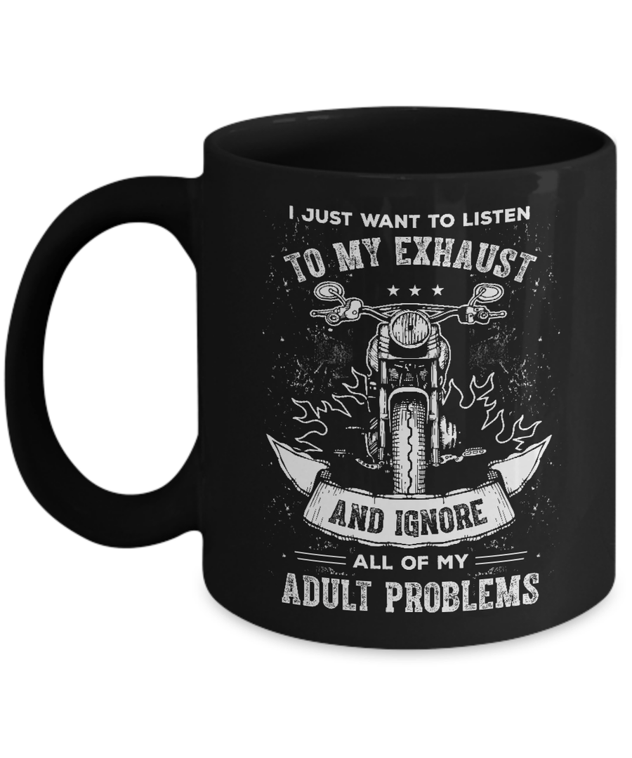 I Just Want To Listen To My Exhaust Biker Motorcycle Mug-Coffee Mug-11oz Mug-Black