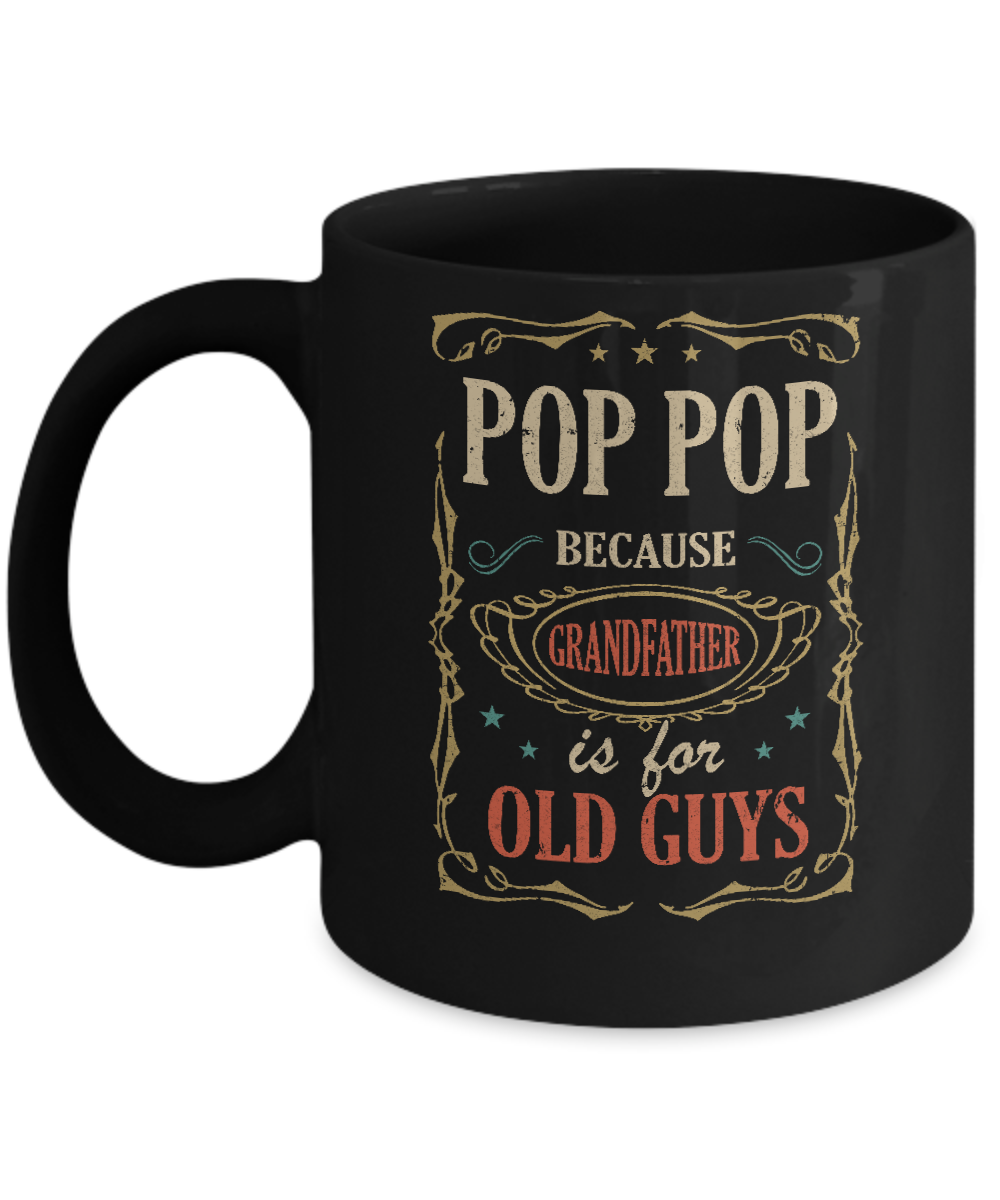 Pop Pop Because Grandfather Is For Old Guys Fathers Day Gift Mug