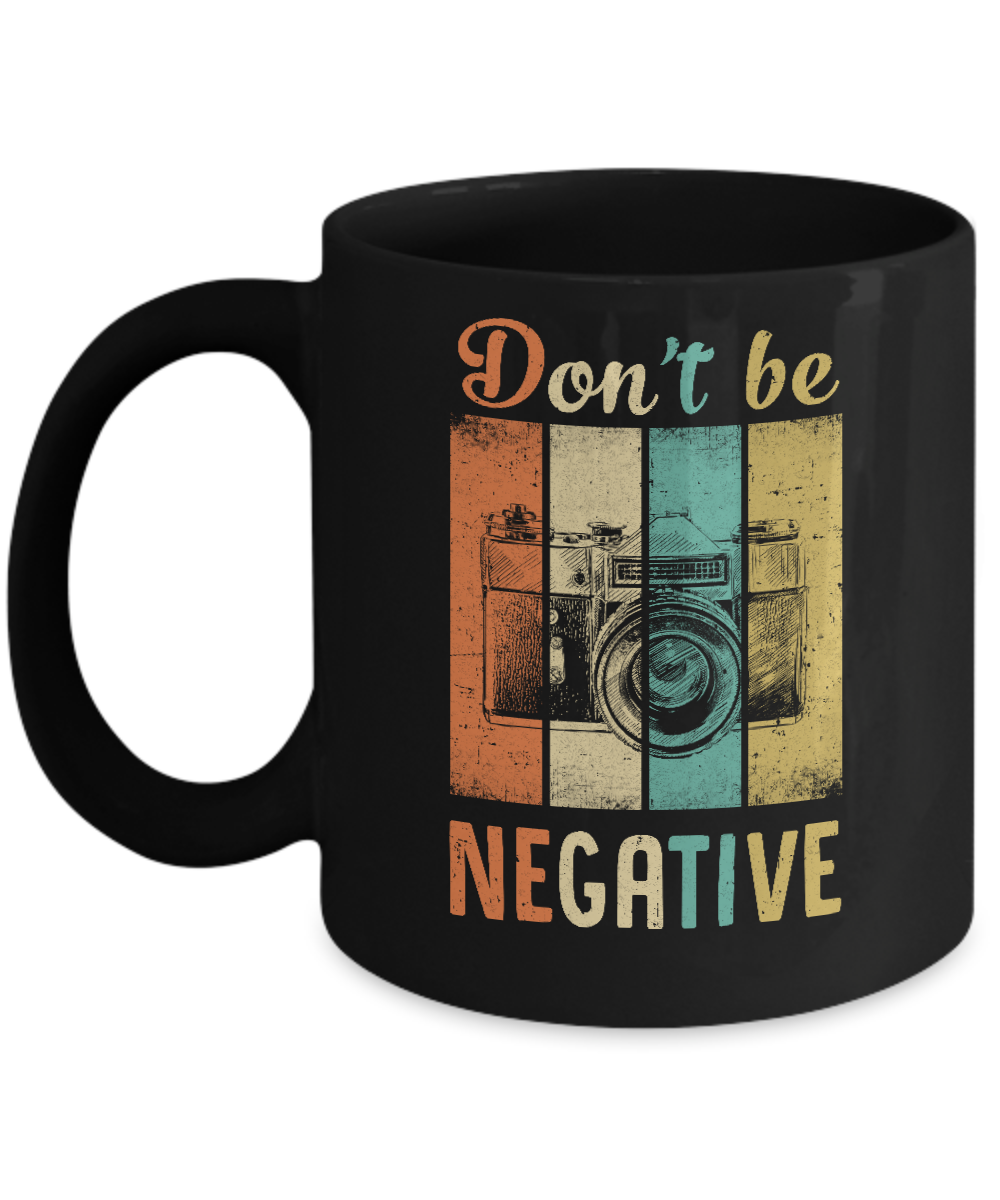 Vintage Photographer Don't Be Negative Photography Mug-Coffee Mug-11oz Mug-Black