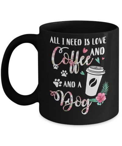 All I Need Is Love And Coffee And A Dog Mug-Coffee Mug-11oz Mug-Black