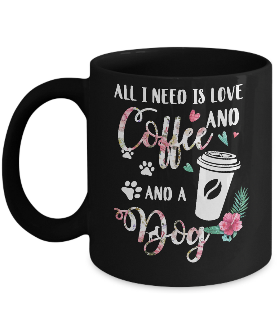 All I Need Is Love And Coffee And A Dog Mug-Coffee Mug-11oz Mug-Black