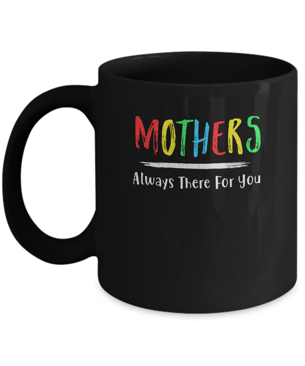 Mothers Always There For You Mom Mother's Day Gifts Mug