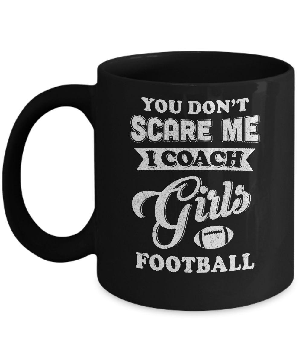 You Don't Scare Me I Coach Girls Football Mug