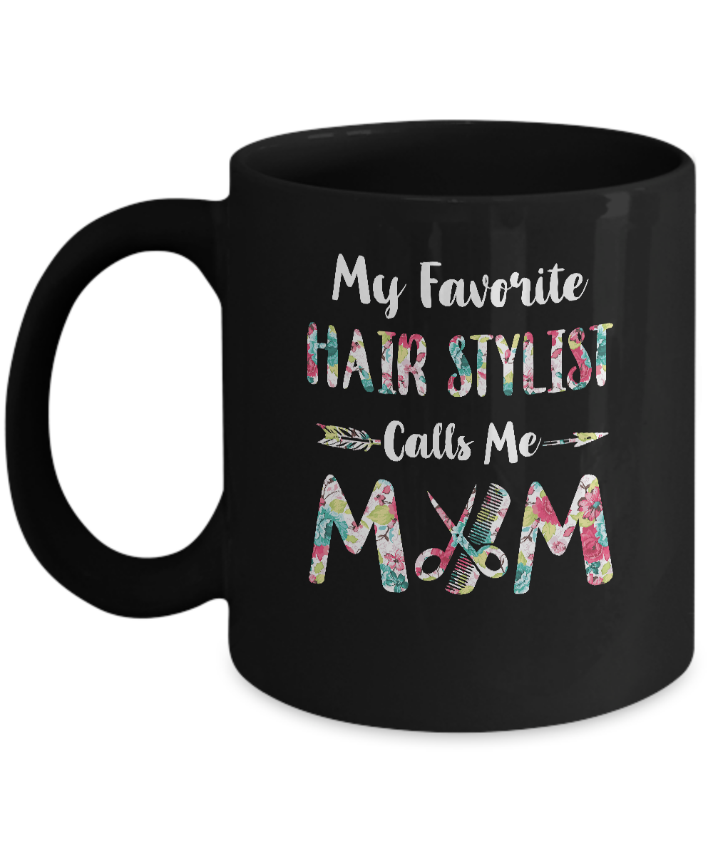 Floral My Favorite Hair Stylist Calls Me Mom Mothers Day Gift Mug-Coffee Mug-11oz Mug-Black