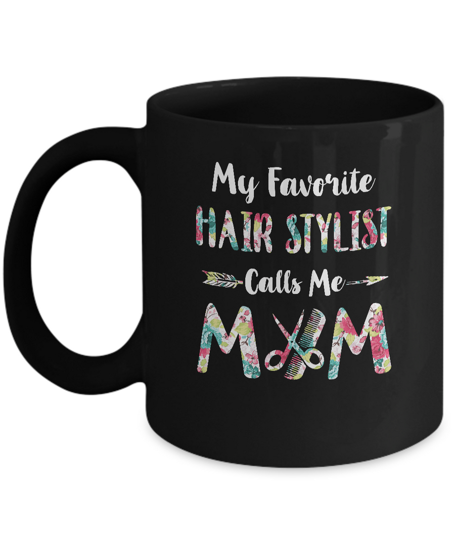 Floral My Favorite Hair Stylist Calls Me Mom Mothers Day Gift Mug-Coffee Mug-11oz Mug-Black