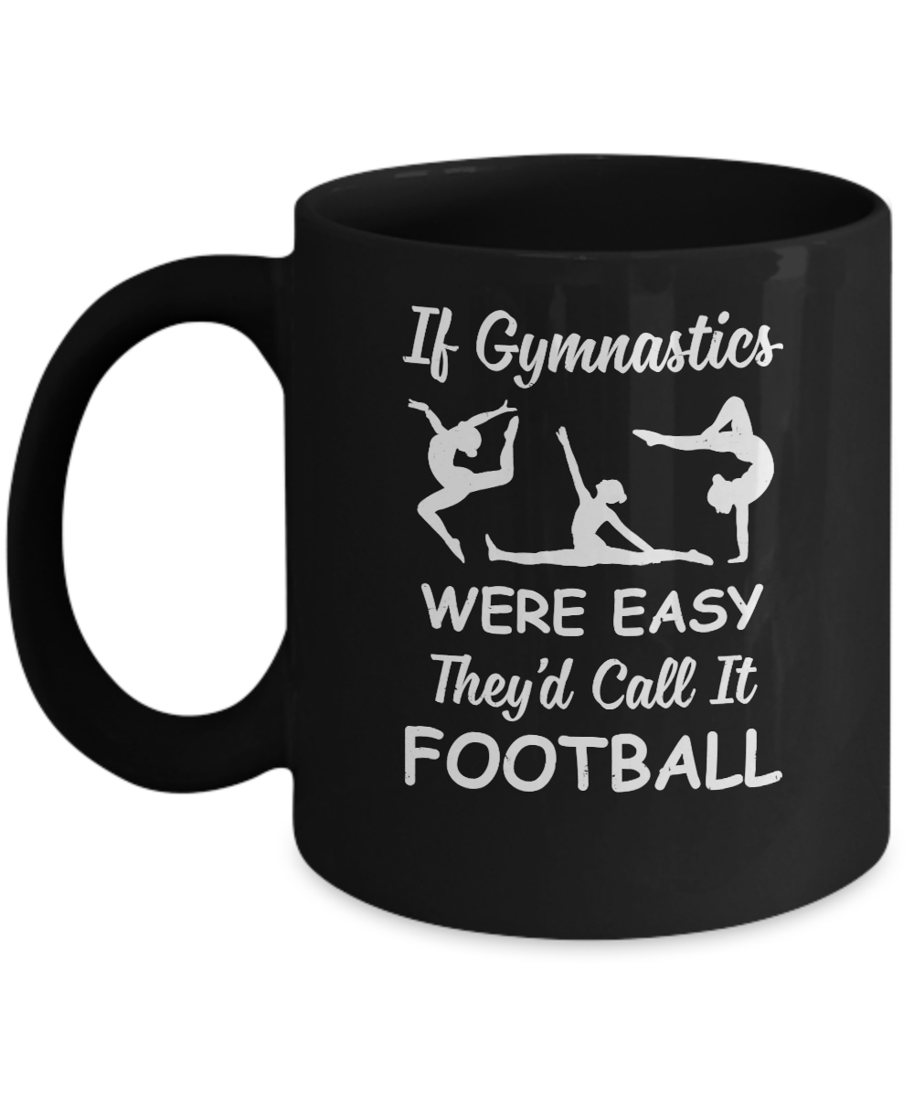 Funny If Gymnastics Were Easy They'd Call It Football Mug