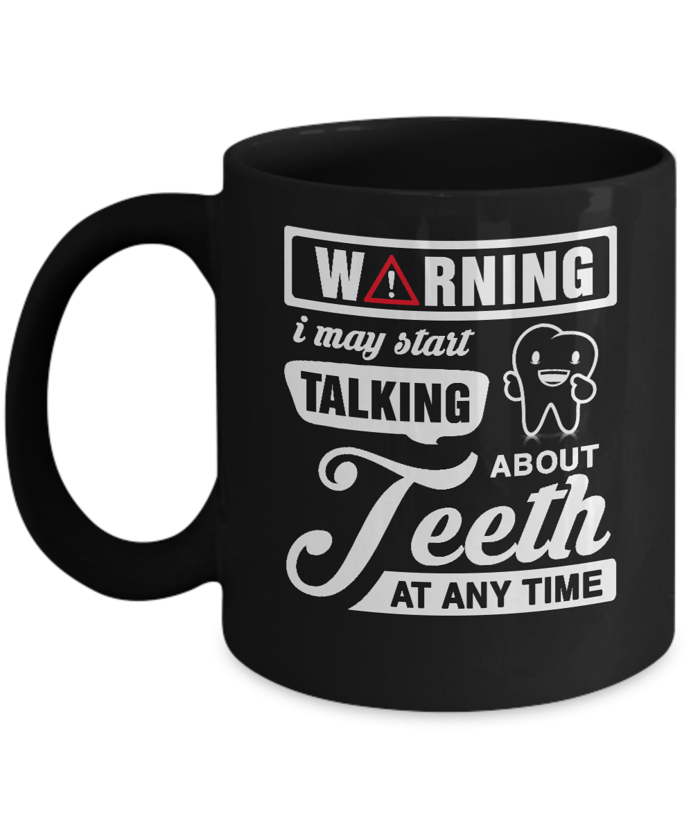 Warning I May Start Taking About Teeth At Any Time Mug