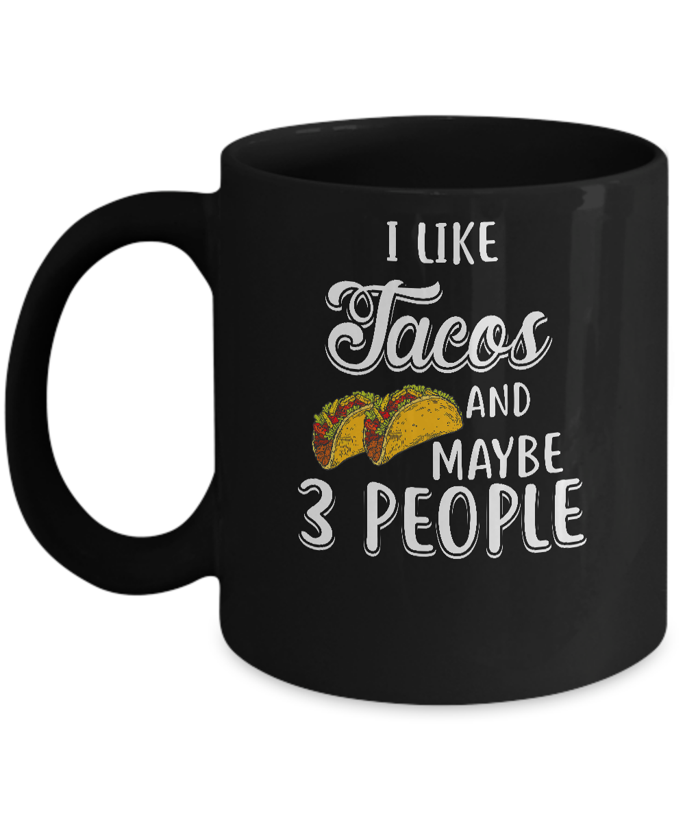 I Like Tacos And Maybe 3 People Mug