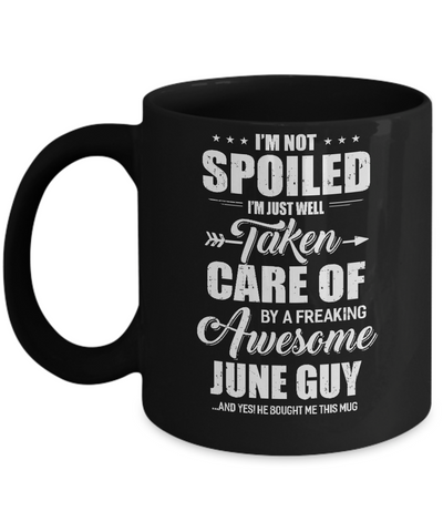 I Am Not Spoiled Just Well Taken Care Of June Guy Mug-Coffee Mug-11oz Mug-Black