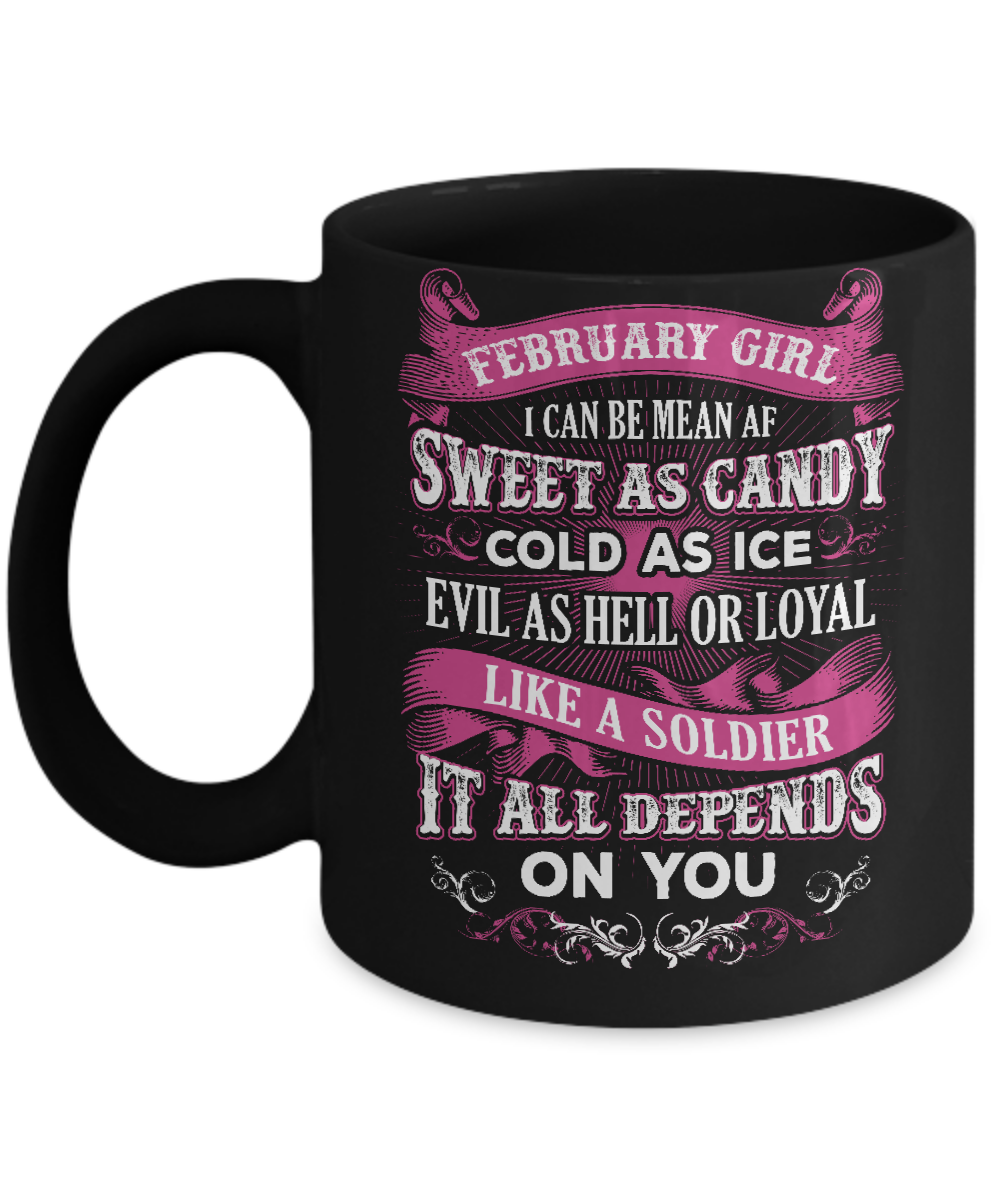 February Girl I Can Be Mean Af Sweet Candy Ice Hell Soldier Depends On You Mug-Coffee Mug-11oz Mug-Black