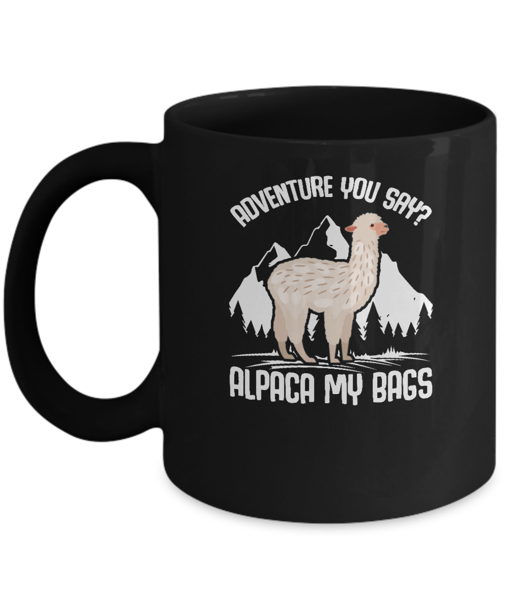 Adventure You Say? Alpaca My Bags Mug-Coffee Mug-11oz Mug-Black