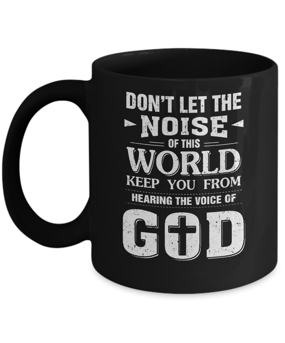 Don't Let The Noise Of This World Keep You From God Mug