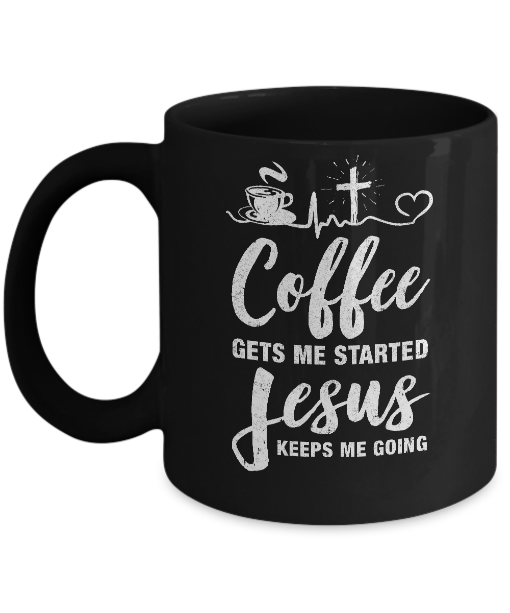 Coffee Gets Me Started Jesus Keeps Me Going Mug-Coffee Mug-11oz Mug-Black