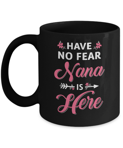 Have No Fear Nana Is Here Mother's Day Gift Mug-Coffee Mug-11oz Mug-Black