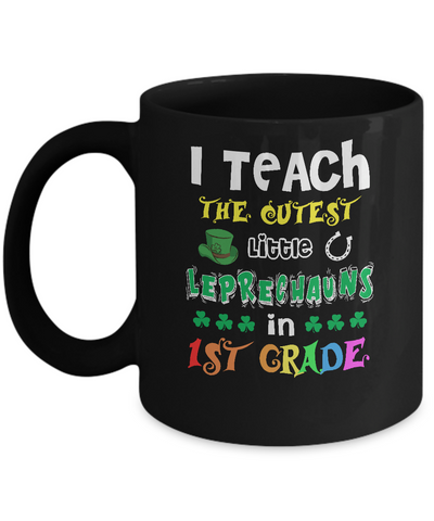 I Teach Cutest Leprechauns 1st Grade Teacher St Patricks Day Mug-Coffee Mug-11oz Mug-Black