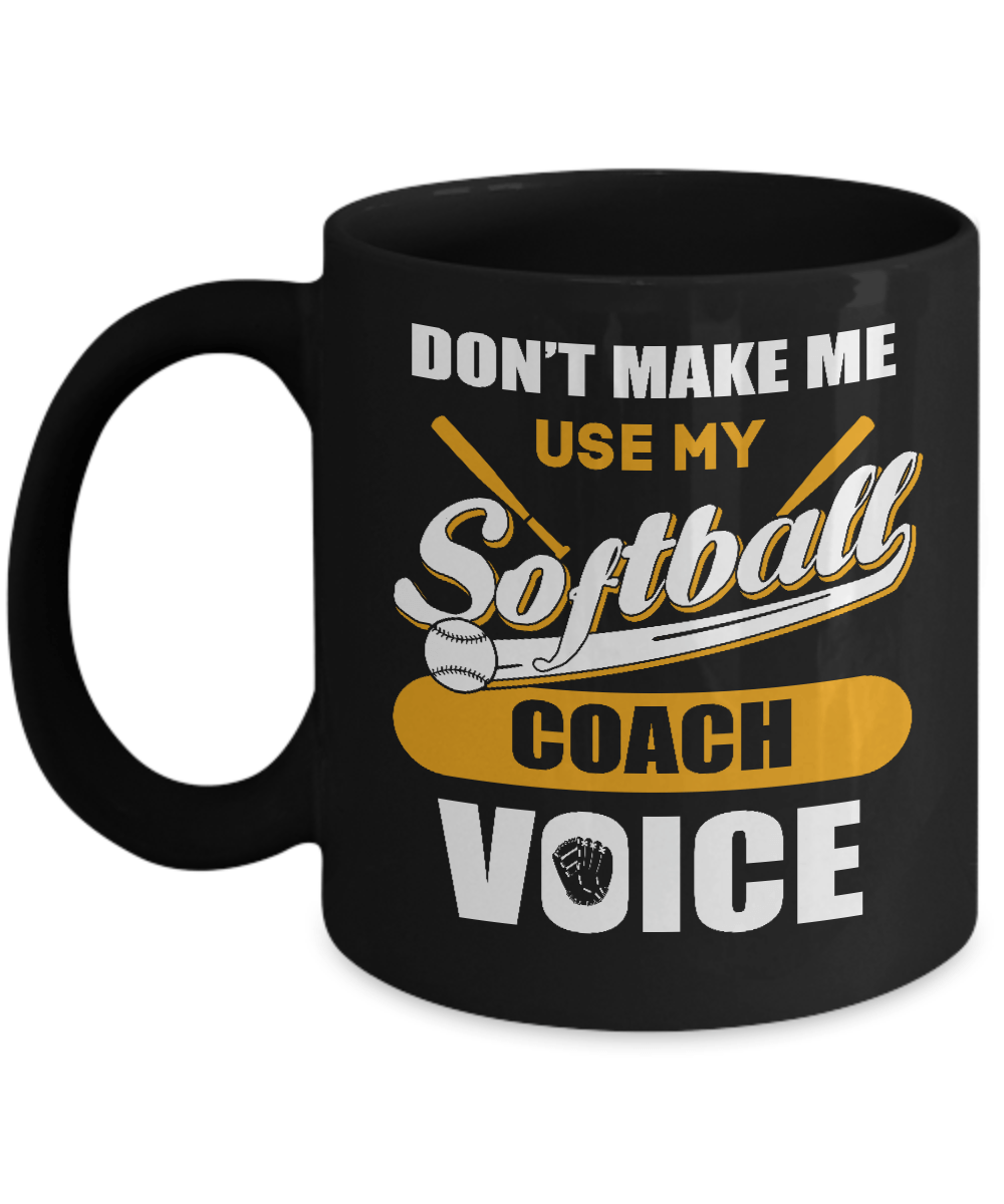 Don't Make Me Use My Softball Coach Voice Mug-Coffee Mug-11oz Mug-Black