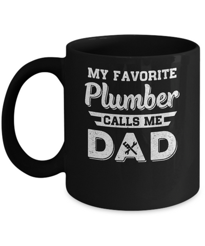 My Favorite Plumber Calls Me Dad Fathers Day Gifts Mug-Coffee Mug-11oz Mug-Black