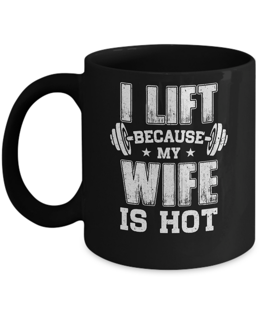 I Lift Because My Wife Is Hot Fitness Funny Husband Mug-Coffee Mug-11oz Mug-Black