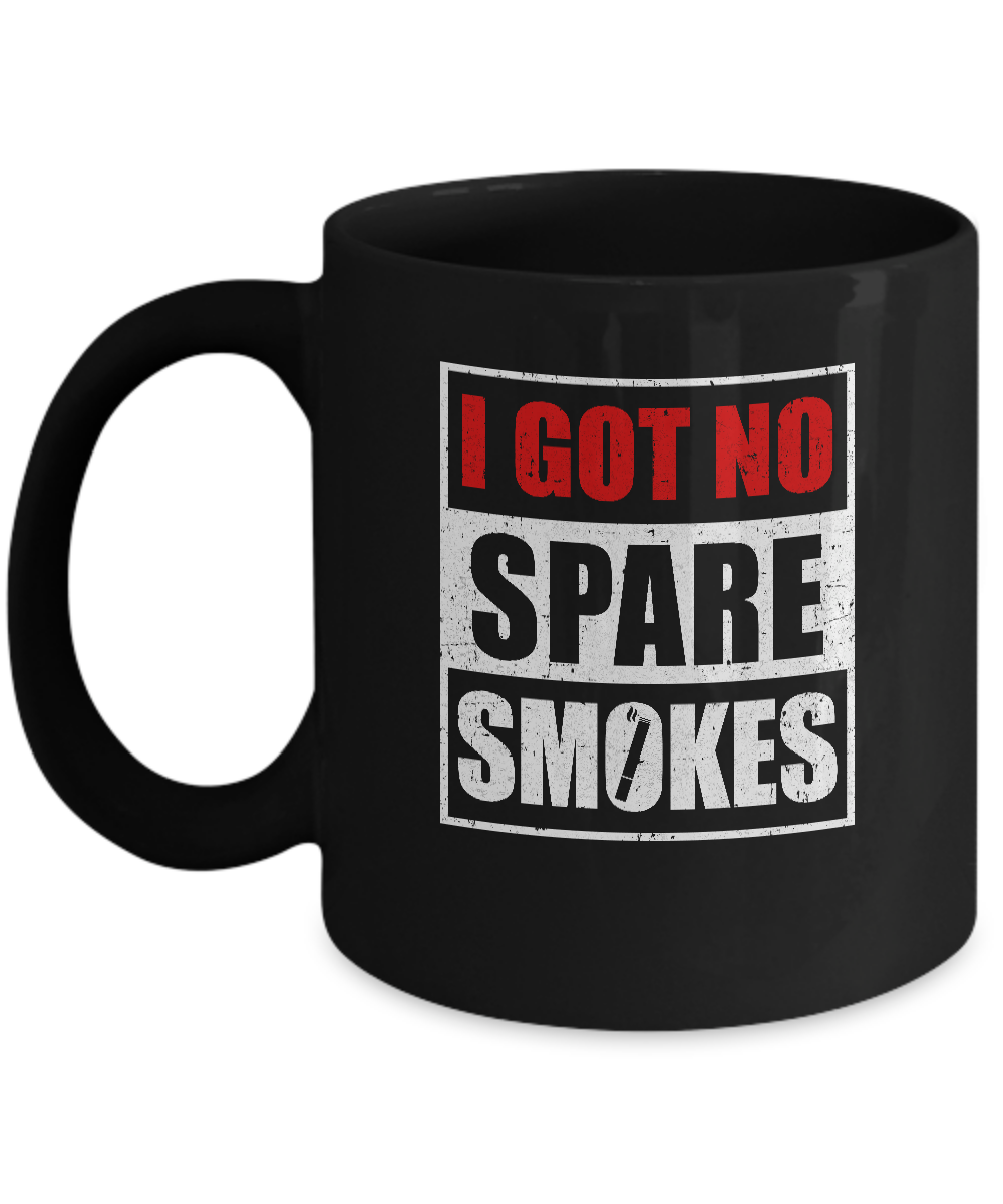 Funny I Got No Spare Smokes Mug