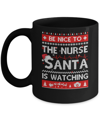 Be Nice To The Nurse Santa Is Watching Ugly Sweater Mug-Coffee Mug-11oz Mug-Black