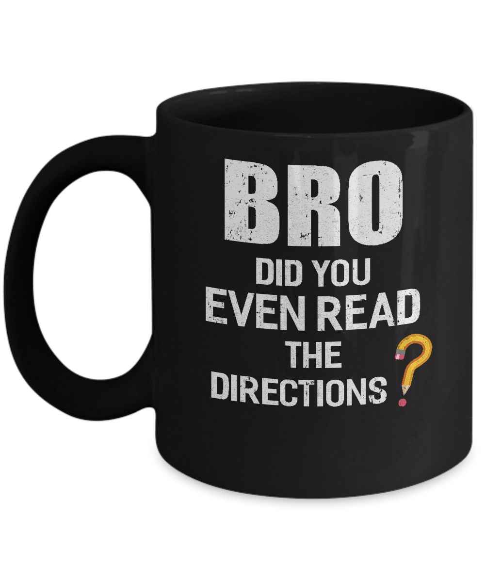 Bro Did You Even Read The Directions Mug